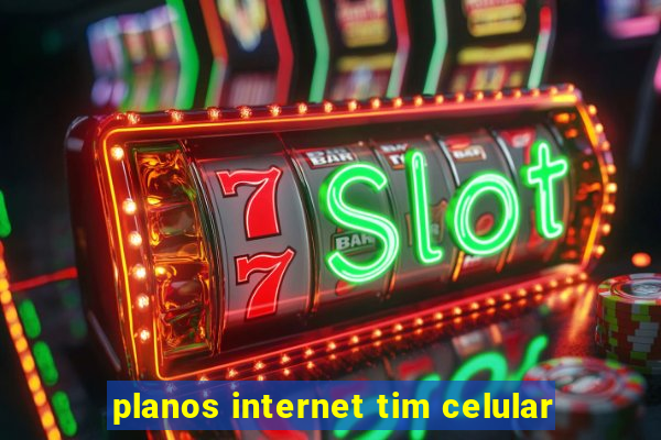 planos internet tim celular